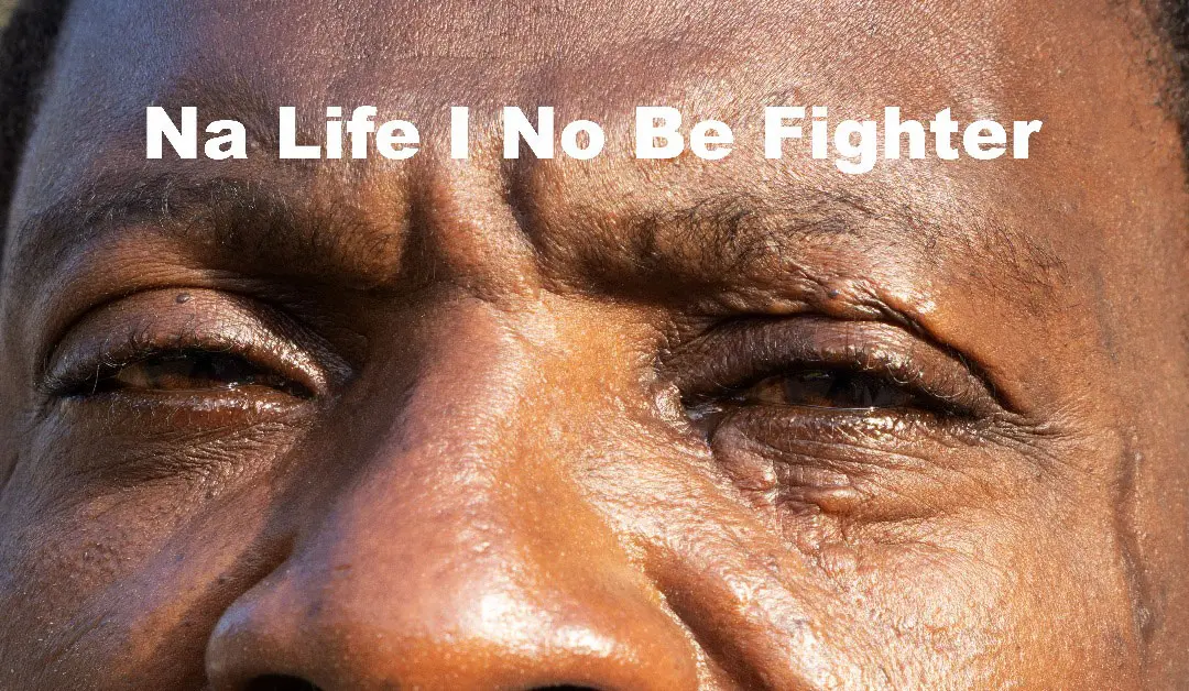 Image by Hassan O. Abiodun with Text "Na Life I No Be Fighter"